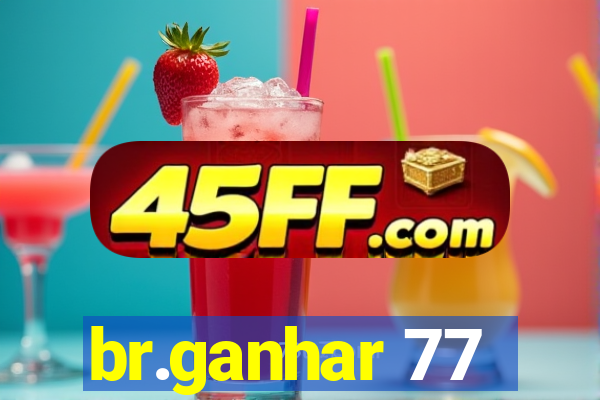 br.ganhar 77